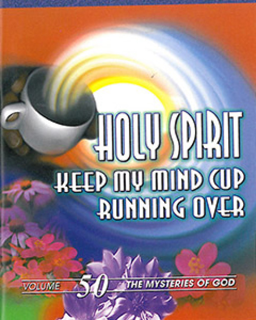 Holy Spirit, Keep My Mind Cup Running Over!