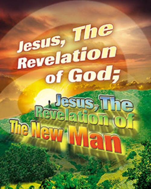 Jesus, the Revelation of God; Jesus, the Revelation of the New Man