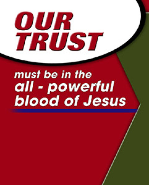 Our Trust Must Be in the All-Powerful Blood of Jesus