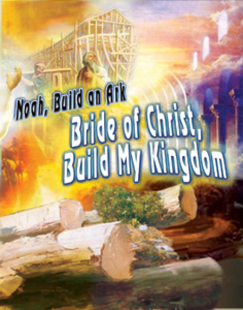 Noah, Build an Ark - Bride of Christ, Build My Kingdom