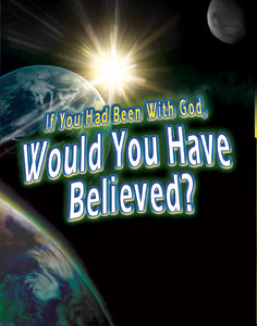 If You Had Been with God, Would You Have Believed?