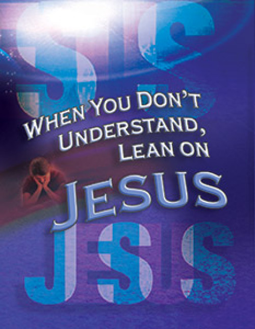 When You Don’t Understand, Lean on Jesus