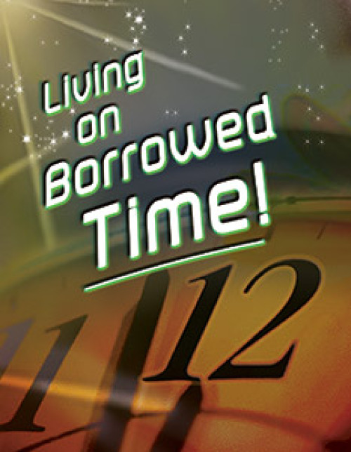 Living on Borrowed Time