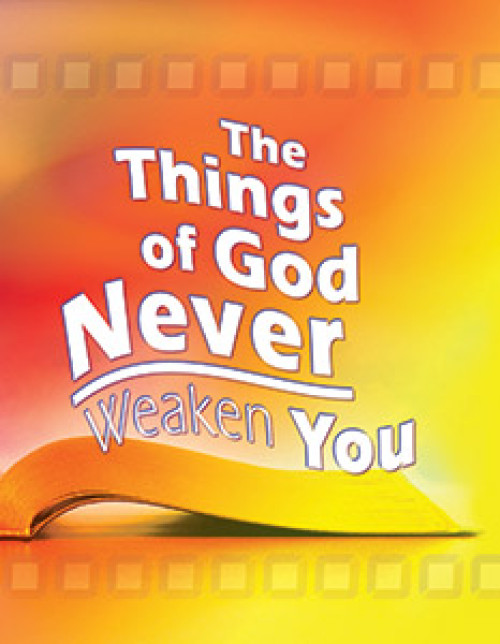 The Things of God Never Weaken You