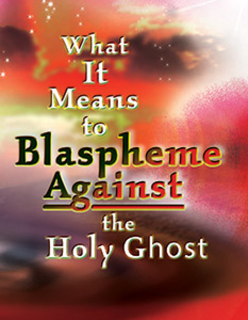 What It Means to Blaspheme Against the Holy Ghost