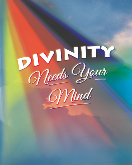 Divinity Needs  Your Mind