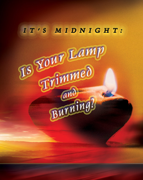 It’s Midnight: Is Your Lamp Trimmed and Burning?