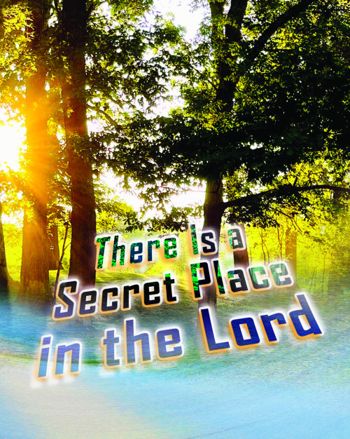 There Is a Secret Place in the Lord