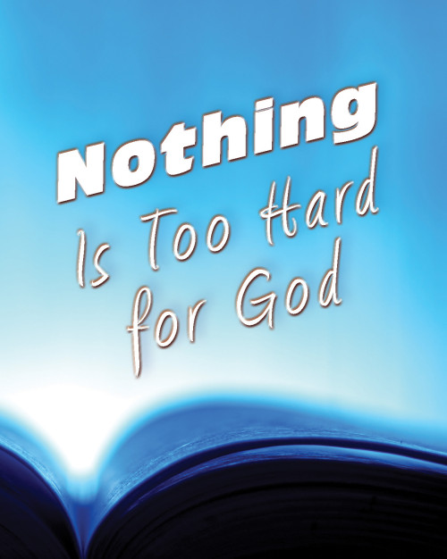 Nothing Is Too Hard for God