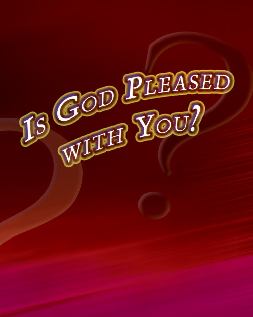 Is God Pleased with You?