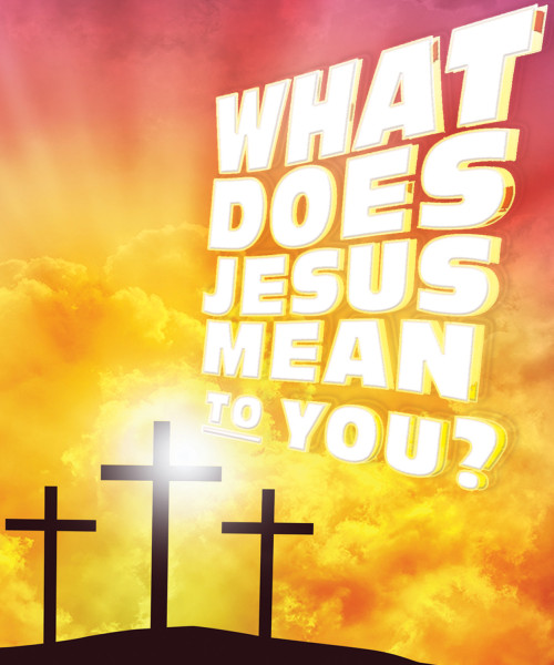 What Does Jesus Mean To You?